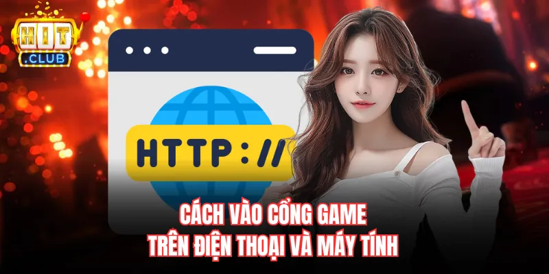 Cách vào cổng game trên điện thoại và máy tính