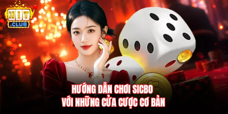 Hướng dẫn chơi Sicbo với những cửa cược cơ bản