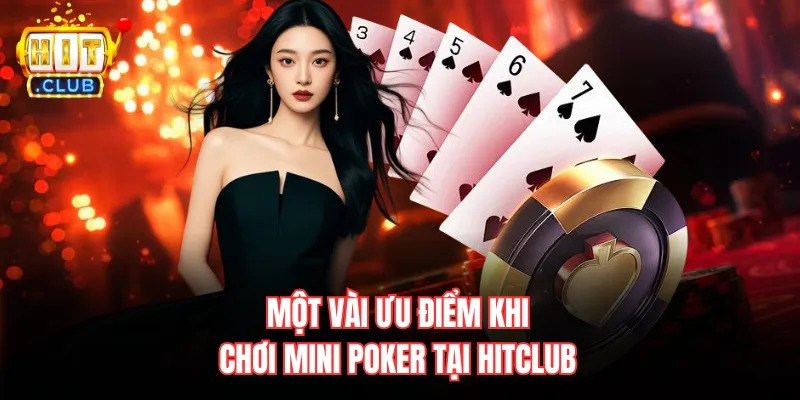 Một vài ưu điểm khi chơi mini Poker tại Hitclub