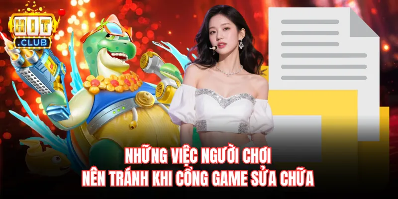 Những việc người chơi nên tránh khi cổng game sửa chữa
