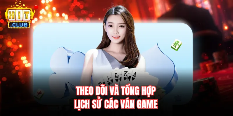 Theo dõi và tổng hợp lịch sử các ván game