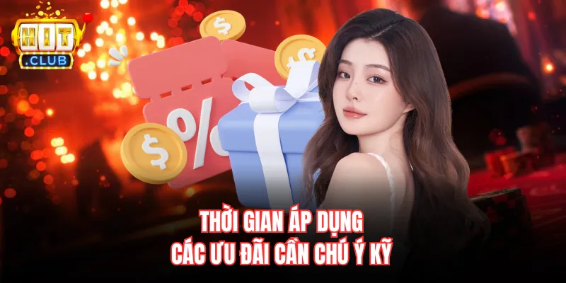 Thời gian áp dụng các ưu đãi cần chú ý kỹ