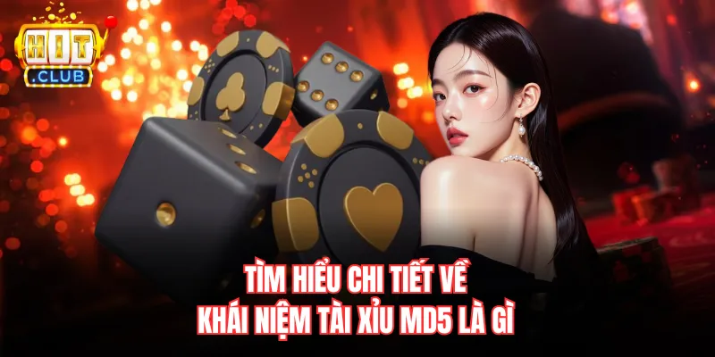 Tìm hiểu chi tiết về khái niệm tài xỉu MD5 là gì