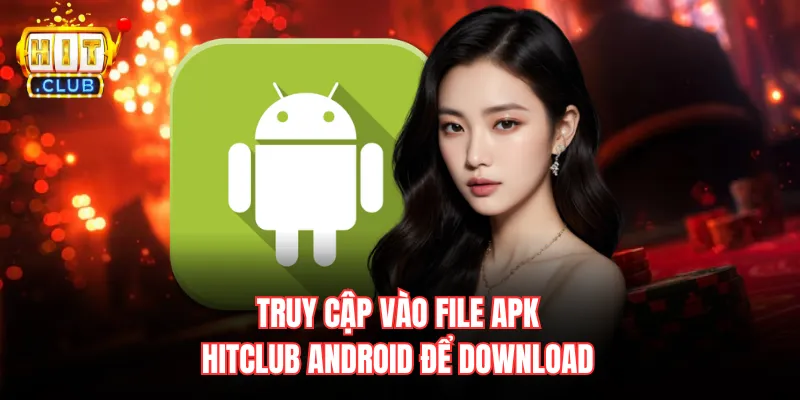 Truy cập vào file APK hitclub Android để download